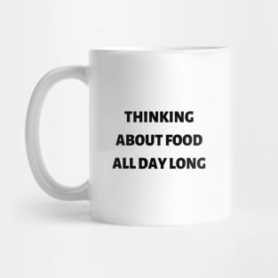 Thinking about food all day long Mug